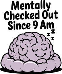 Mentally Checked Out A Fun Brain Illustration Tshirt Idea