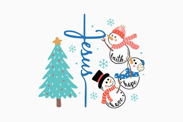 Jesus Faith hope love with Snowman and Christmas Tree Winter Typography T Shirt design