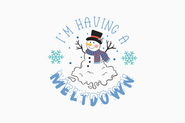 I’m Having a Meltdown Snowman Winter Quote Typography T Shirt design