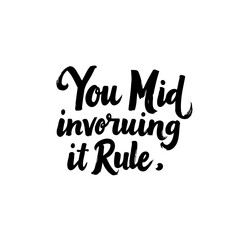 Inspirational Lettering: 'You Mid Invoruing it Rule' Graphic Design with Bold Typography