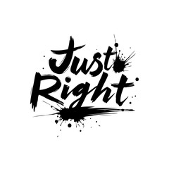 Just Right - Graphic Text Illustration with Artistic Ink Splatter Elements