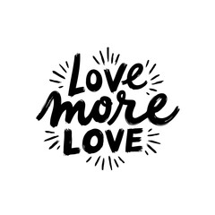 Hand-lettered inspirational quote: 'Love More Love' in bold, brushstroke style script