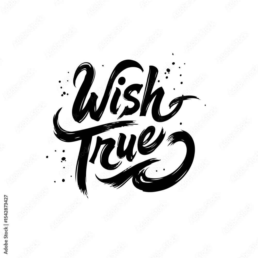 Poster wish true: inspiring hand-lettered phrase with dynamic brushstroke design element