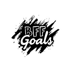 Grunge style BFF goals lettering design with abstract paint splatter background