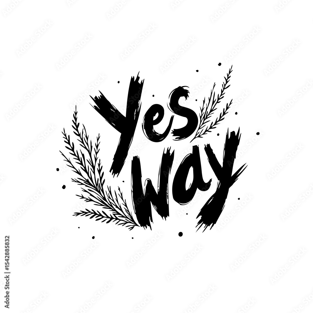Poster expressive typography: 'yes way' lettering with botanical elements in black and white