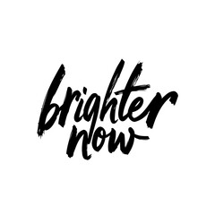 Inspirational message with hand lettering: Brighter Now, a positive outlook