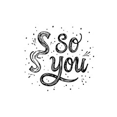 Stylish Hand-Lettering of 'So You' with Decorative Splashes and Black Ink Illustration