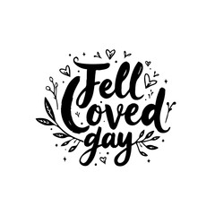 Fototapeta premium Fell loved gay typography design with hearts and foliage, black and white art