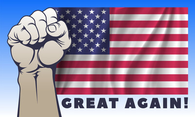 Vector banner or poster. Powerful male clenched fist, wavy flag of United States of America and inscription, Great Again. Sticker or badge. Slogan. USA. America