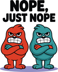 Angry Cartoon Creatures Nope Just Nope Illustration Tshirt Idea