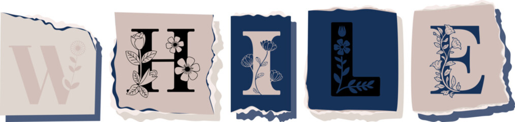WHILE Floral Typography of a Concept Word � Elegant Torn Paper Letter Design