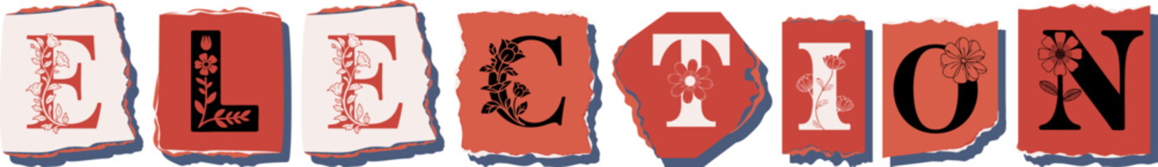 ELECTION Floral Typography of a Concept Word � Elegant Torn Paper Letter Design