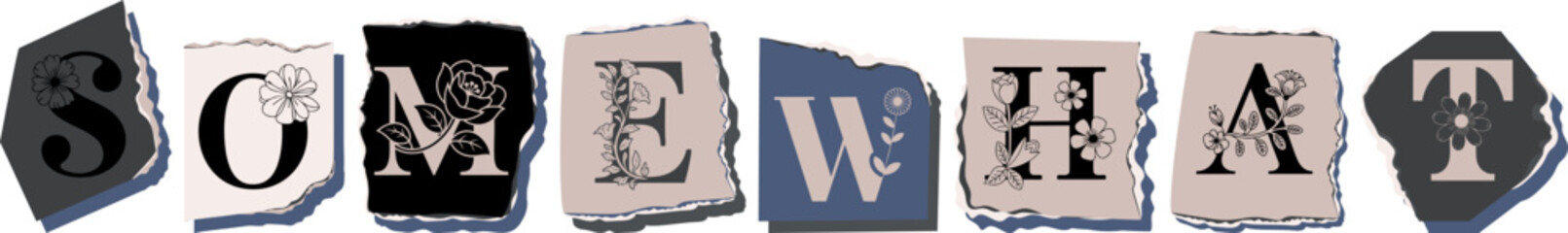 SOMEWHAT Floral Typography of a Concept Word � Elegant Torn Paper Letter Design