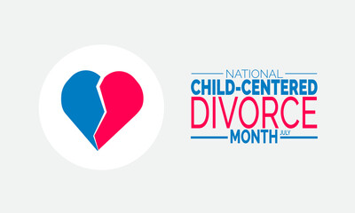 July is National Child-Centered Divorce Month.  Supporting Children Through Divorce, Helping Kids Thrive During Divorce, Child Wellbeing ,July Campaign,Family Focused Awareness