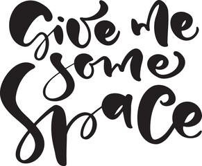 Give me some space, modern calligraphy quote.