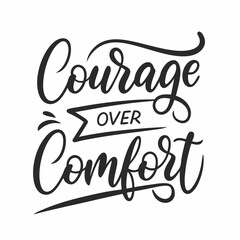 Courage over comfort motivational quote typography design