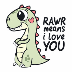 Cute cartoon dinosaur saying rawr means i love you