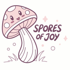 Spores of joy cute cartoon mushroom illustration