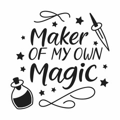 Maker of my own magic inspirational quote graphic design