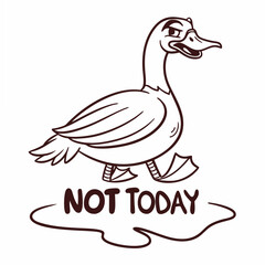 Grumpy goose cartoon illustration not today design