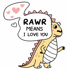 Cute dinosaur saying rawr means i love you