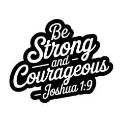 Obraz premium Be strong and courageous – Joshua 1:9. Bible Verse Vector Design Isolated on White Background