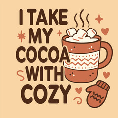 Winter hot cocoa with cozy slogan for cute seasonal t-shirt design