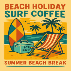 beach holiday surf coffee. Summer beach Break vector graphic design. Beach party tropical colorful poster . surfboard ice box relax chare in beach. Festival vector Illustration placard.