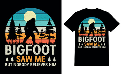 Bigfoot Saw Me But Nobody Believes Him T-Shirt Design Vector Bigfoot Funny T Shirts.