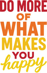 Do more of what makes you happy inspirational quote
