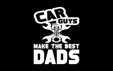 Mechanic Car Guys Make The Best Dads Fathers Day t-shirt quotes svg design