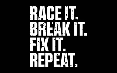 Race It Break It Fix It Repeat Funny Racing Mechanic t-shirt quotes svg design