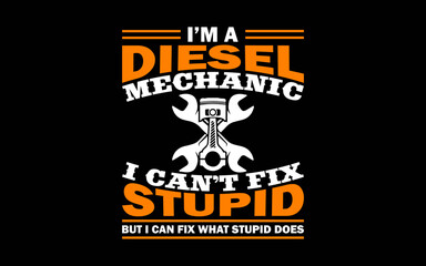Trucker Diesel Mechanic I Can't Fix Stupid t-shirt quotes svg design