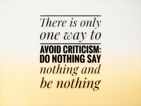 A powerful quote about criticism and courage. ‘There is only one way to avoid criticism: do nothing, say nothing, and be nothing’ – a bold message to encourage action and courage.”