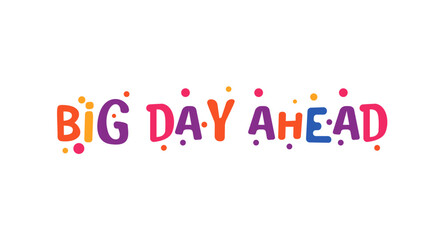 Obraz premium Cheerful phrase big day ahead in bright cartoon lettering. Great for planners, journals, youth lifestyle posts and motivational social content. Vector illustration.