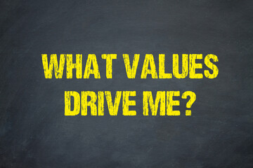 What values drive me?	
