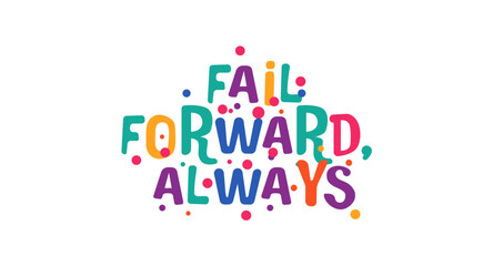 Motivational phrase fail forward always in playful colorful style. Perfect for growth mindset, learning quotes, youth designs, digital content or inspirational print. Vector illustration.