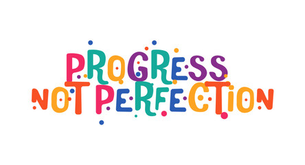 Motivational quote progress not perfection in bold colorful font. Great for students, creators, mental health, social media content or personal growth. Vector illustration.