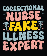 Funny Correctional Nurse Fake Illness Expert Graphic Design