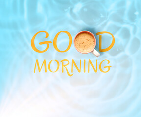Morning good only with coffee. Inscription with cup of hot drink instead of letter O on water, top...