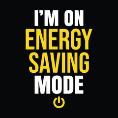 Fototapeta premium I’m on Energy Saving Mode t shirt design