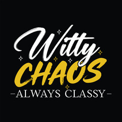 Obraz premium Witty chaos always classy typograpy t shirt design