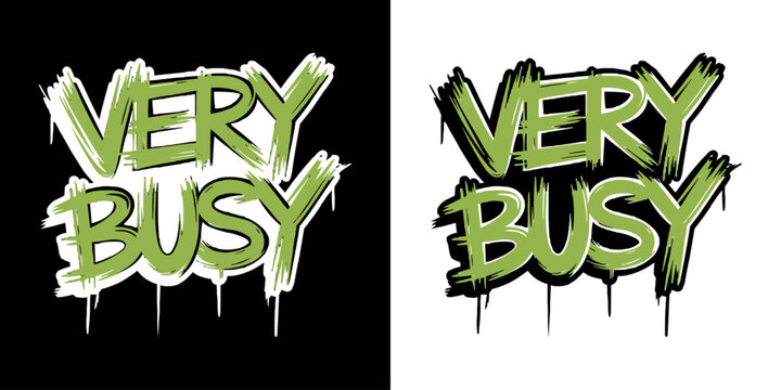 Very Busy Graffiti Style Typography Design with Paint Drips and Grungy Brush Strokes, Perfect for Urban Streetwear Apparel, Hip Hop Culture, and Modern Youthful Graphics