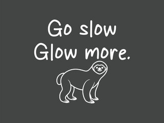 Obraz premium Go slow glow more inspirational sloth lover t shirt for calm vibes