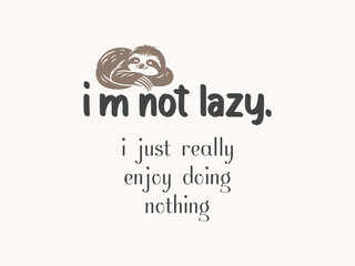 I'm not lazy proud slow mover sloth lover graphic tee 