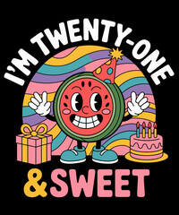 Cute Watermelon Character I'm 21 Years Old & Sweet Birthday