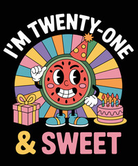 Cute Watermelon Character I'm 21 Years Old & Sweet