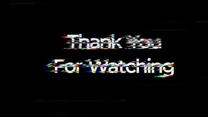 Thank you for watching glitch animated text on black background ideal for digital live streaming events, online gaming channels, and video content creation. - Powered by Adobe