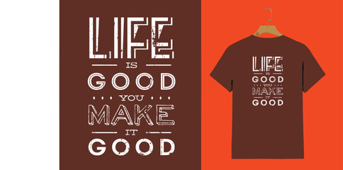 "Life Is Good You Make It Good – Motivational Grunge Typography T-Shirt Design"

