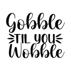 Obraz premium Gobble Til You Wobble Funny Turkey Quote For Thanksgiving Tee